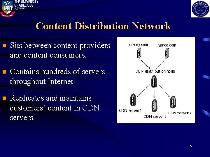 Content Distribution Network n Sits between content providers and content consumers. n Contains hundreds