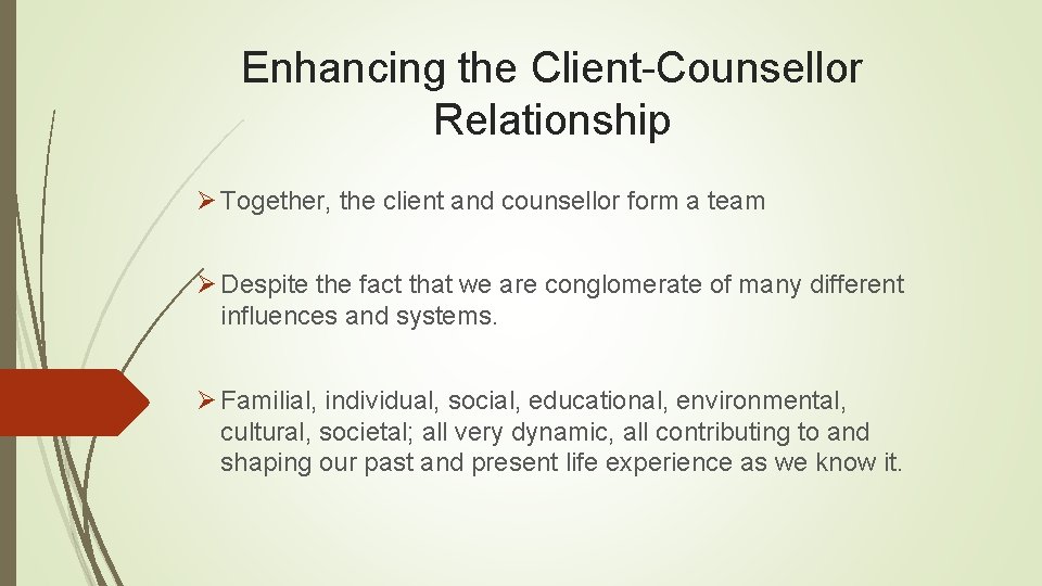 Enhancing the Client-Counsellor Relationship Ø Together, the client and counsellor form a team Ø
