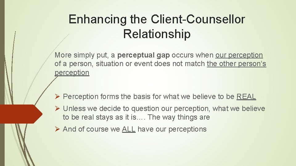 Enhancing the Client-Counsellor Relationship More simply put, a perceptual gap occurs when our perception