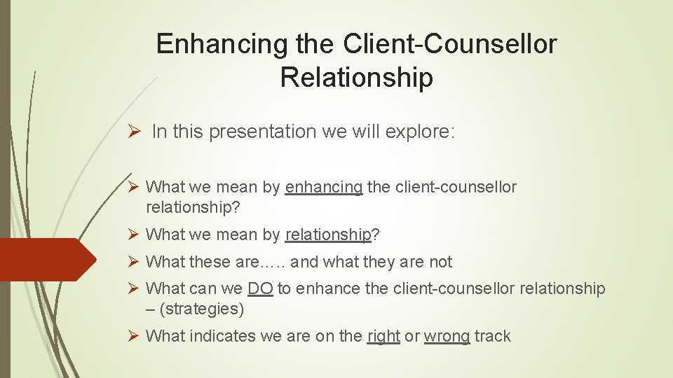 Enhancing the Client-Counsellor Relationship Ø In this presentation we will explore: Ø What we