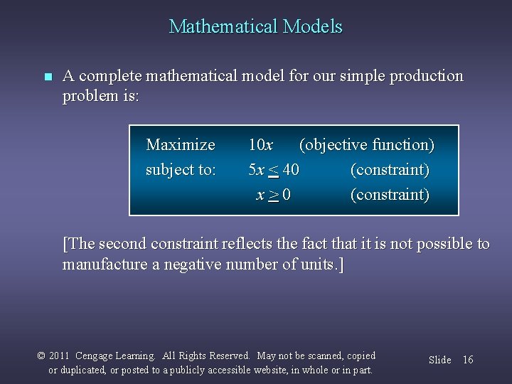 Mathematical Models n A complete mathematical model for our simple production problem is: Maximize