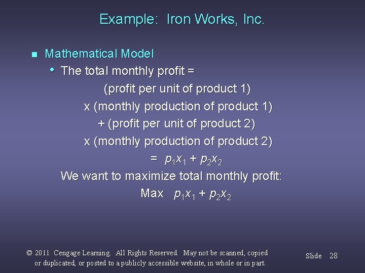 Example: Iron Works, Inc. n Mathematical Model • The total monthly profit = (profit