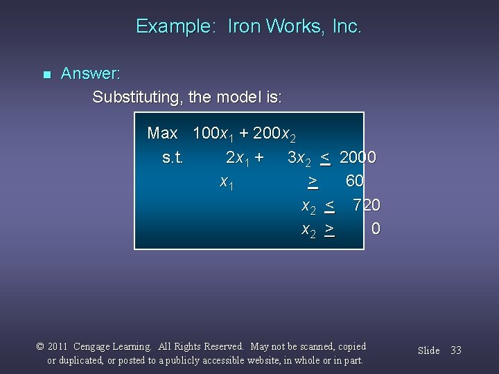 Example: Iron Works, Inc. n Answer: Substituting, the model is: Max 100 x 1