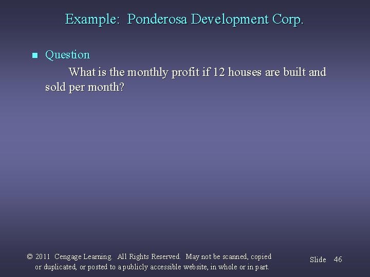 Example: Ponderosa Development Corp. n Question What is the monthly profit if 12 houses