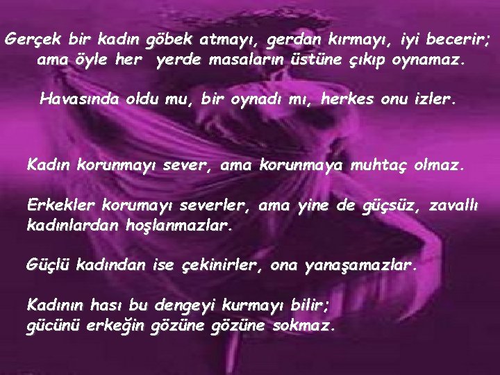 Gerçek bir kadın göbek atmayı, gerdan kırmayı, iyi becerir; ama öyle her yerde masaların