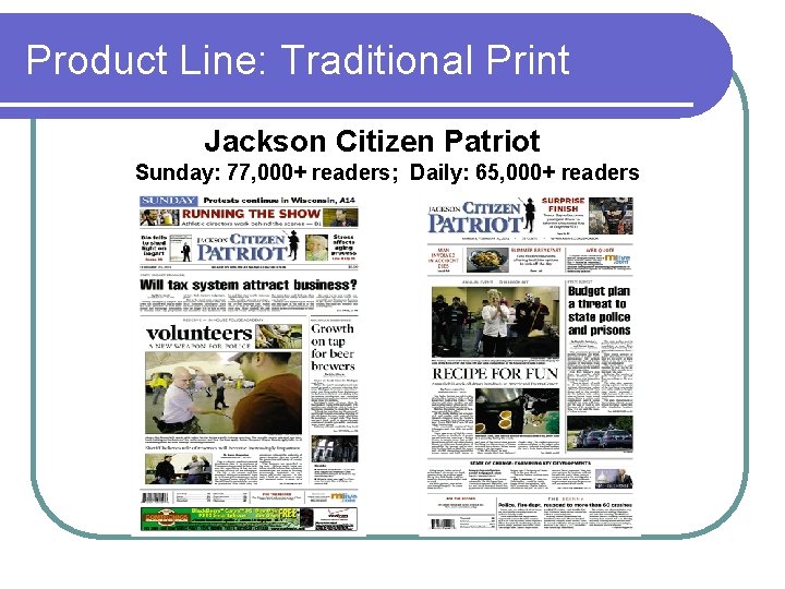 Product Line: Traditional Print Jackson Citizen Patriot Sunday: 77, 000+ readers; Daily: 65, 000+ Product Line: Traditional Print Jackson Citizen Patriot Sunday: 77, 000+ readers; Daily: 65, 000+