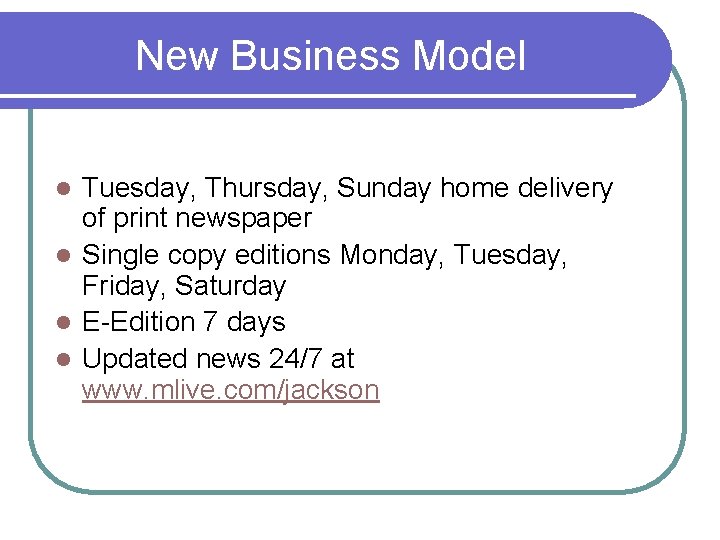 New Business Model Tuesday, Thursday, Sunday home delivery of print newspaper l Single copy New Business Model Tuesday, Thursday, Sunday home delivery of print newspaper l Single copy