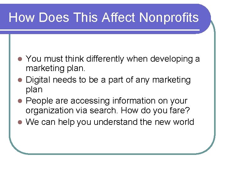 How Does This Affect Nonprofits You must think differently when developing a marketing plan. How Does This Affect Nonprofits You must think differently when developing a marketing plan.