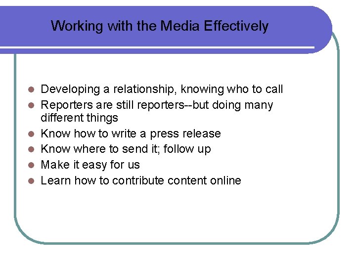 Working with the Media Effectively l l l Developing a relationship, knowing who to Working with the Media Effectively l l l Developing a relationship, knowing who to