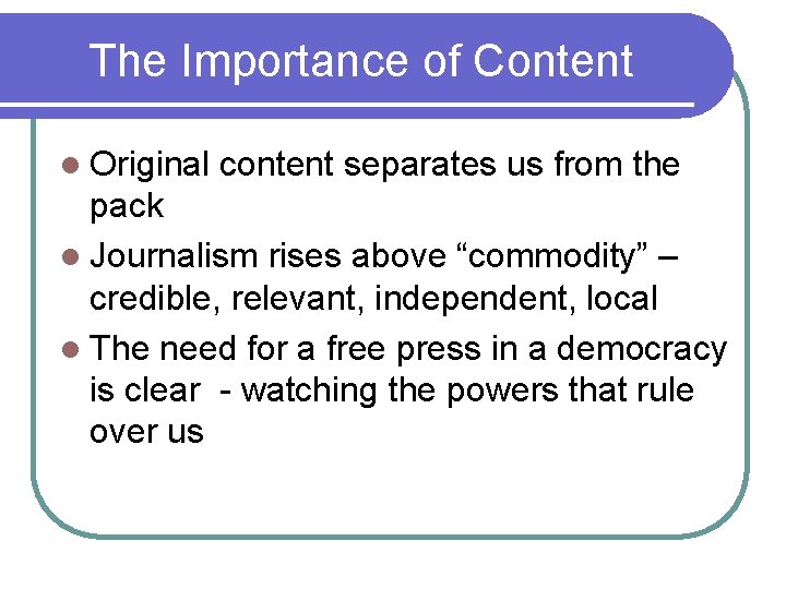 The Importance of Content l Original content separates us from the pack l Journalism The Importance of Content l Original content separates us from the pack l Journalism
