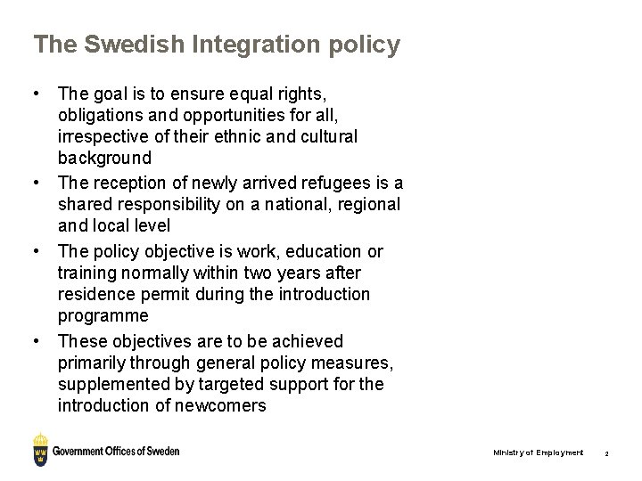 The Swedish Integration policy • • The goal is to ensure equal rights, obligations