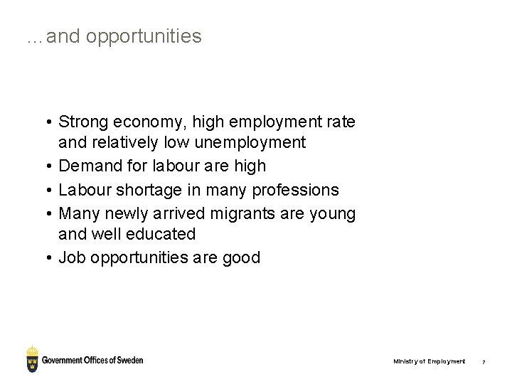 …and opportunities • Strong economy, high employment rate and relatively low unemployment • Demand