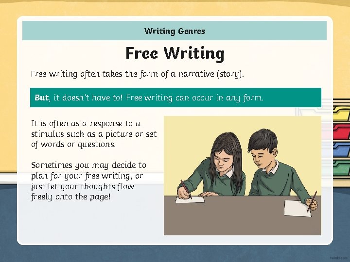 Writing Genres Free Writing Free writing often takes the form of a narrative (story).