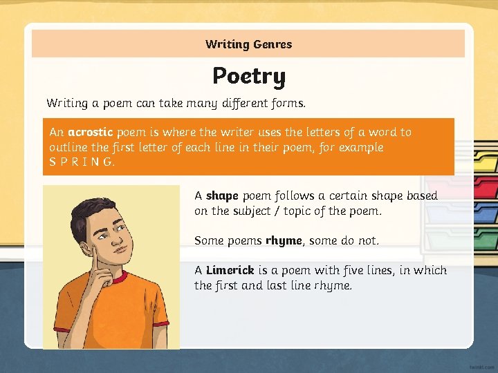 Writing Genres Poetry Writing a poem can take many different forms. An acrostic poem