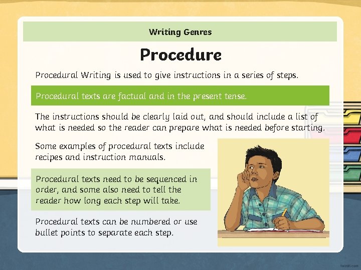 Writing Genres Procedure Procedural Writing is used to give instructions in a series of