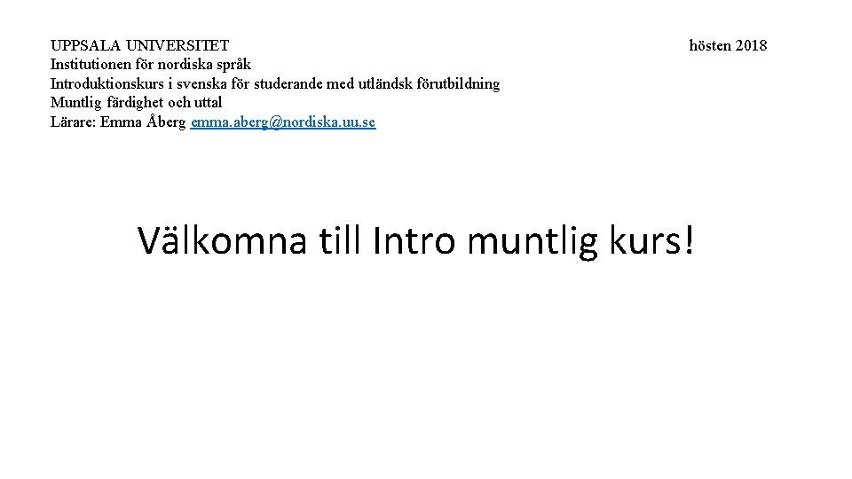 UPPSALA UNIVERSITET Institutionen för nordiska språk Introduktionskurs i svenska för studerande med utländsk förutbildning