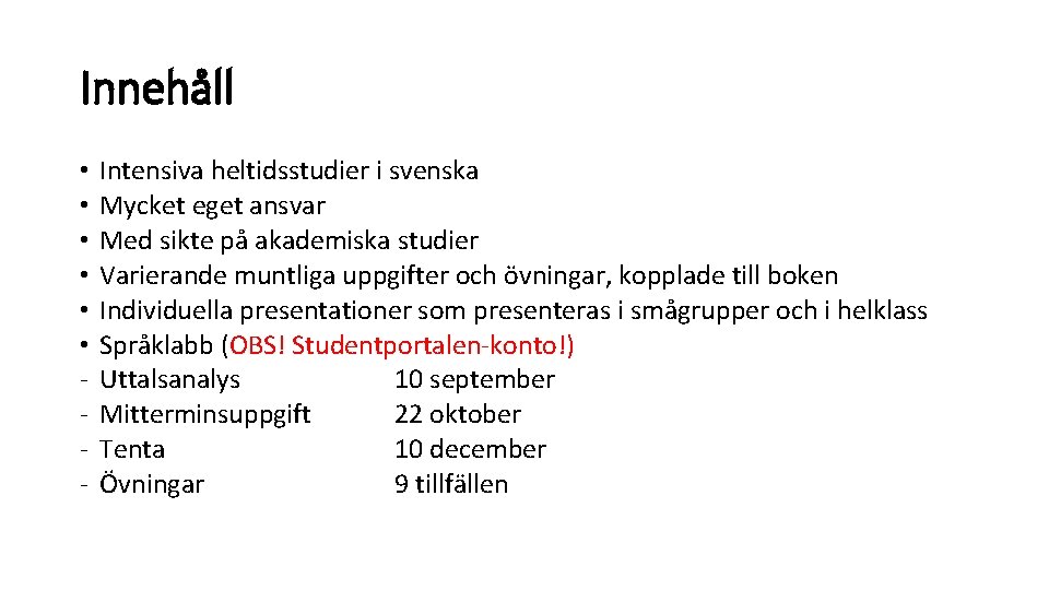 Innehåll • • • - Intensiva heltidsstudier i svenska Mycket eget ansvar Med sikte