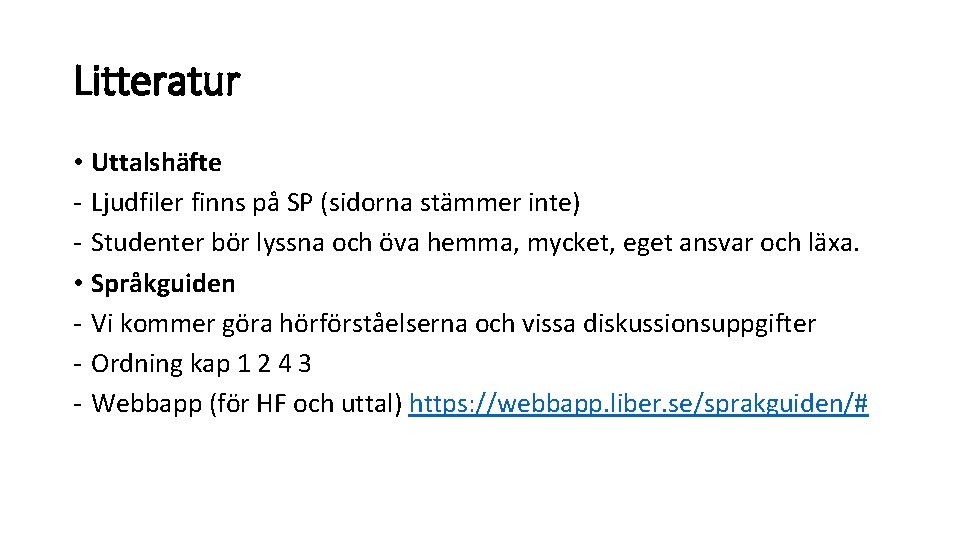 Litteratur • Uttalshäfte - Ljudfiler finns på SP (sidorna stämmer inte) - Studenter bör