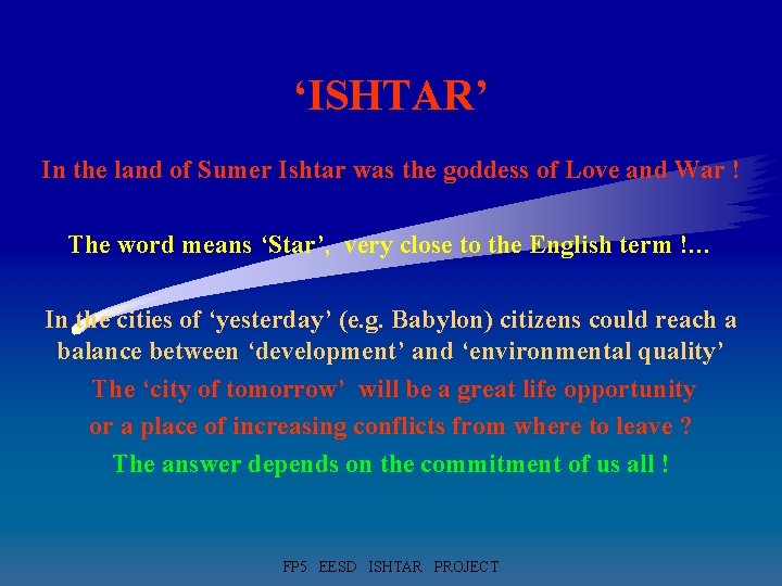 ‘ISHTAR’ In the land of Sumer Ishtar was the goddess of Love and War