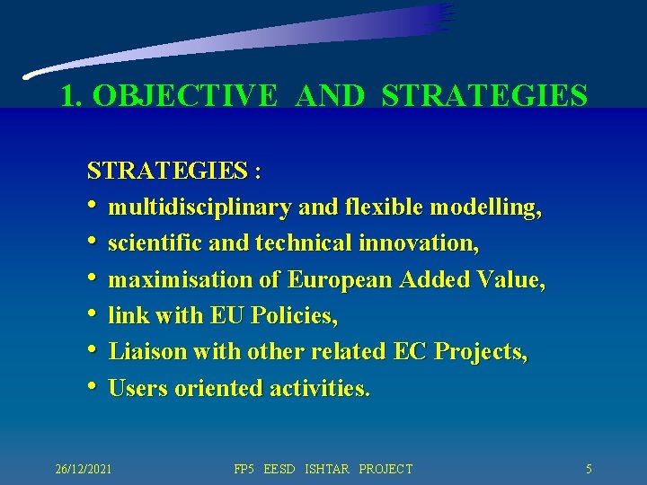 1. OBJECTIVE AND STRATEGIES : • multidisciplinary and flexible modelling, • scientific and technical