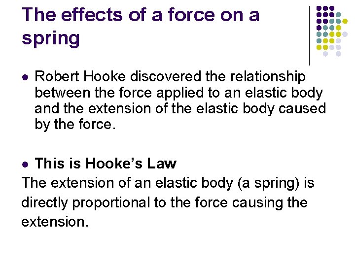 The effects of a force on a spring l Robert Hooke discovered the relationship