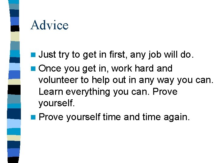 Advice n Just try to get in first, any job will do. n Once