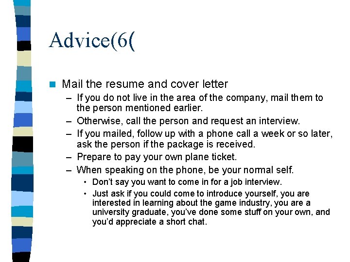 Advice(6( n Mail the resume and cover letter – If you do not live