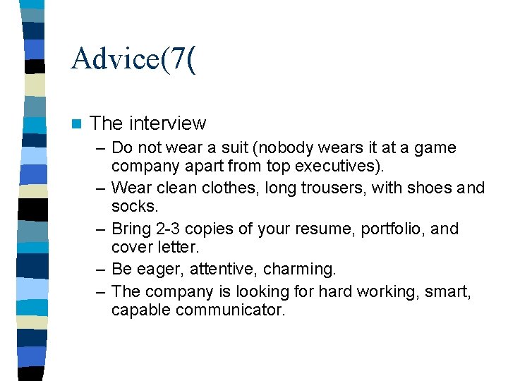 Advice(7( n The interview – Do not wear a suit (nobody wears it at