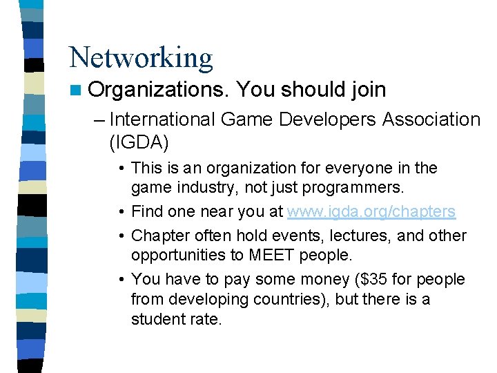 Networking n Organizations. You should join – International Game Developers Association (IGDA) • This