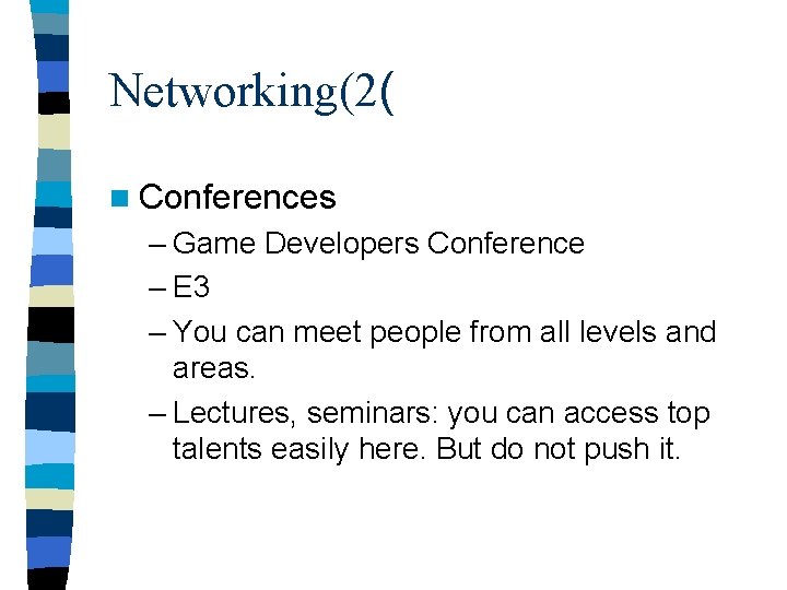 Networking(2( n Conferences – Game Developers Conference – E 3 – You can meet