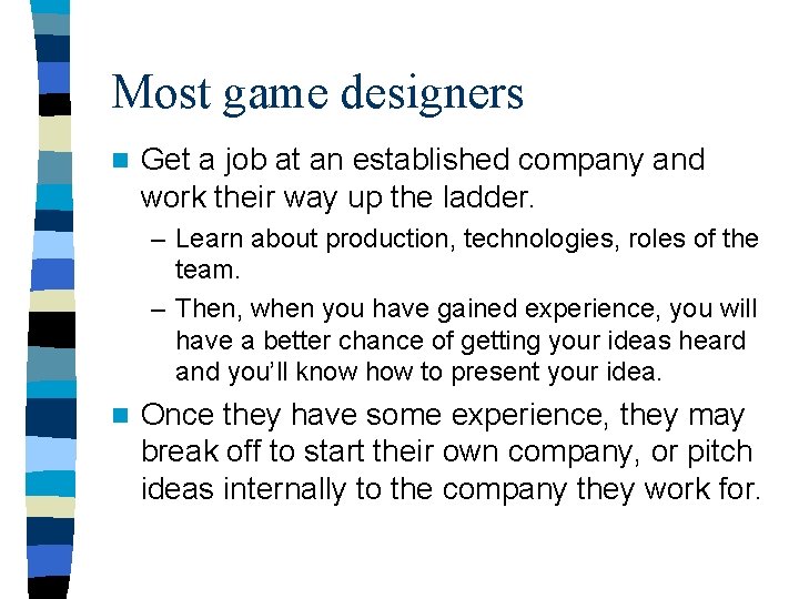 Most game designers n Get a job at an established company and work their