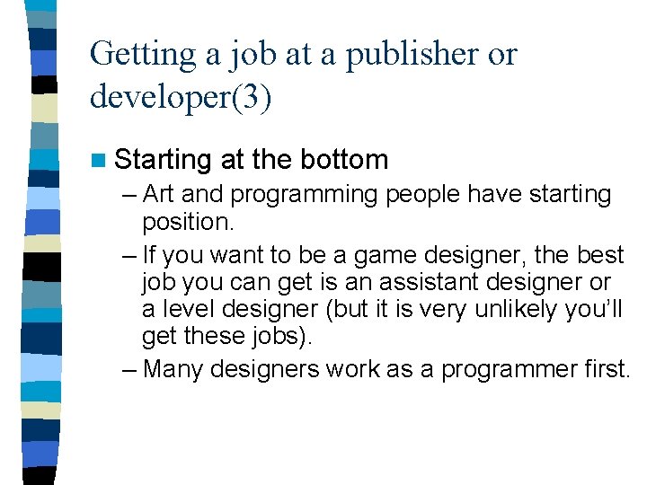 Getting a job at a publisher or developer(3) n Starting at the bottom –