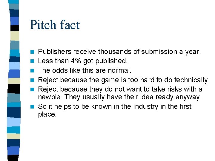 Pitch fact n n n Publishers receive thousands of submission a year. Less than