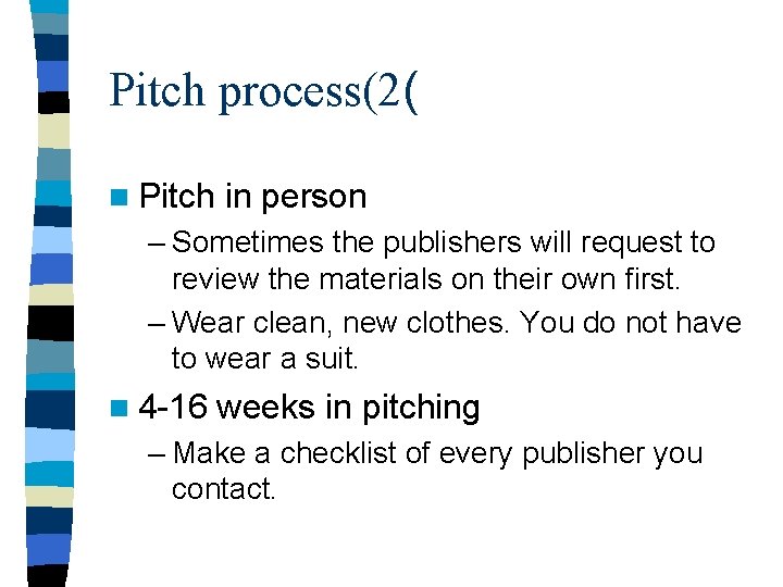 Pitch process(2( n Pitch in person – Sometimes the publishers will request to review