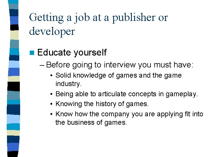 Getting a job at a publisher or developer n Educate yourself – Before going