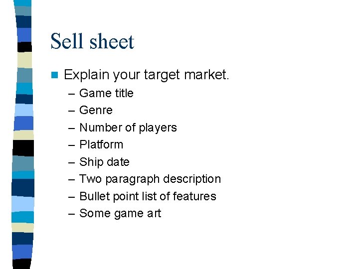 Sell sheet n Explain your target market. – – – – Game title Genre