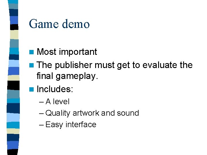 Game demo n Most important n The publisher must get to evaluate the final