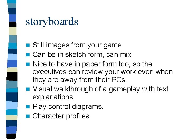 storyboards n n n Still images from your game. Can be in sketch form,