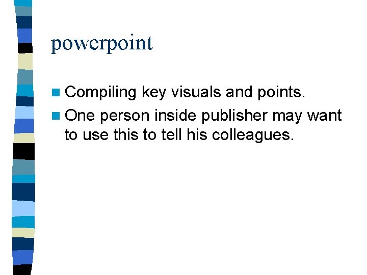 powerpoint n Compiling key visuals and points. n One person inside publisher may want