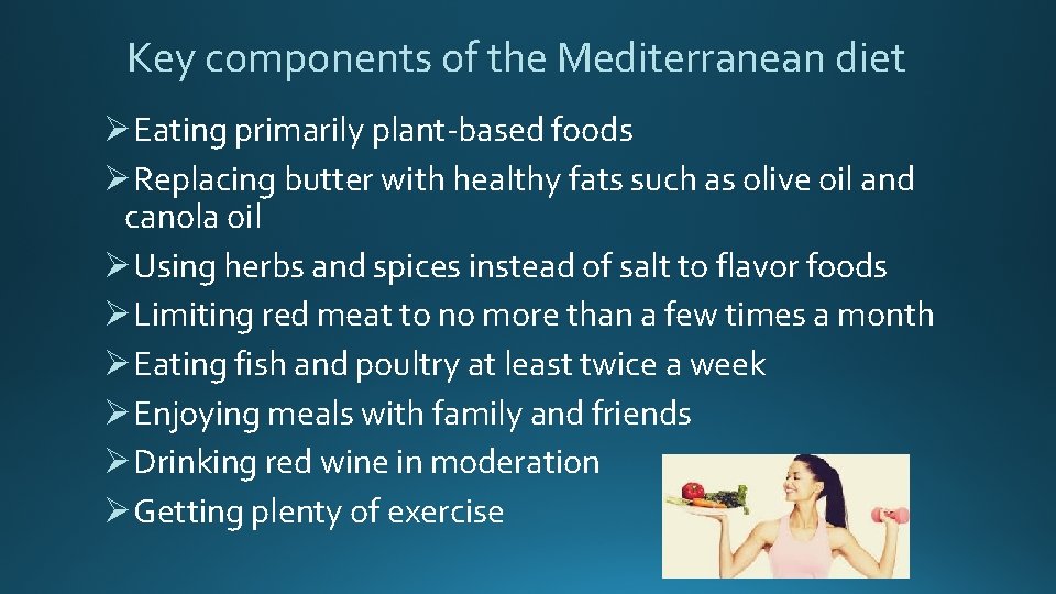 Key components of the Mediterranean diet ØEating primarily plant-based foods ØReplacing butter with healthy