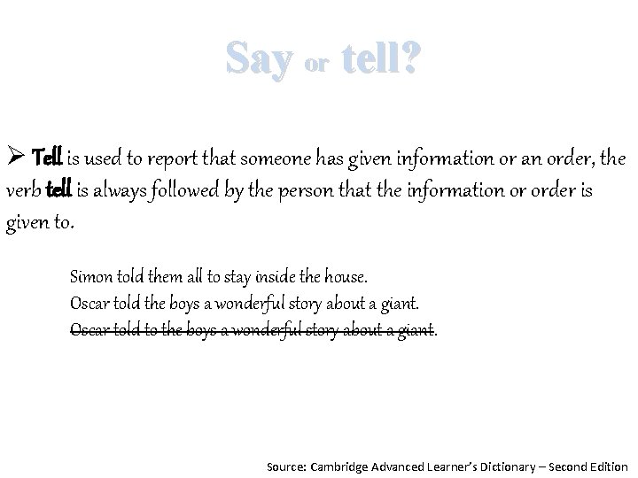 Say or tell? Ø Tell is used to report that someone has given information