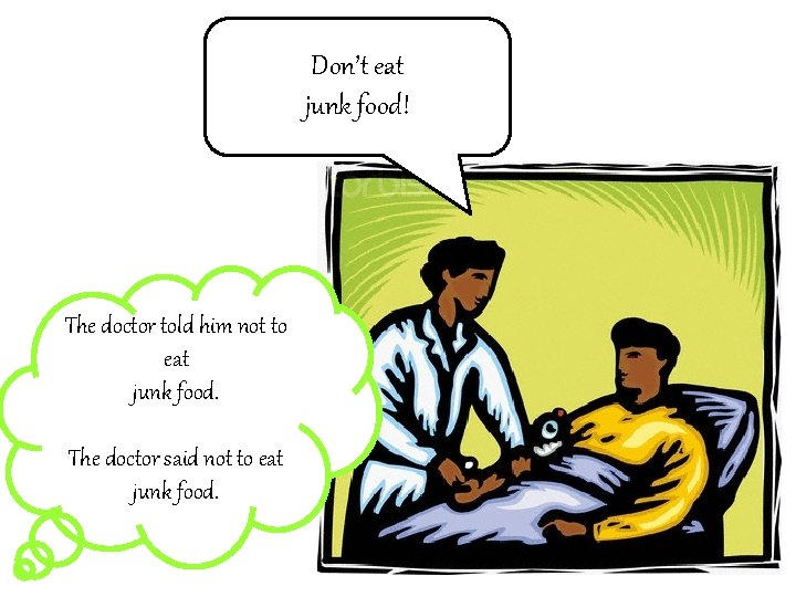 Don’t eat junk food! The doctor told him not to eat junk food. The