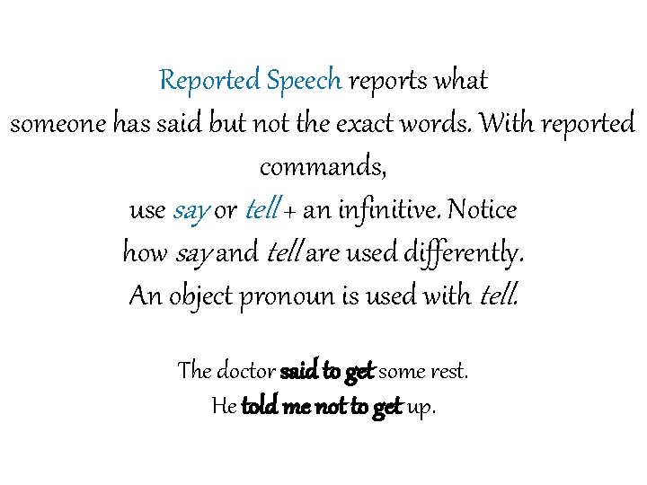 Reported Speech reports what someone has said but not the exact words. With reported