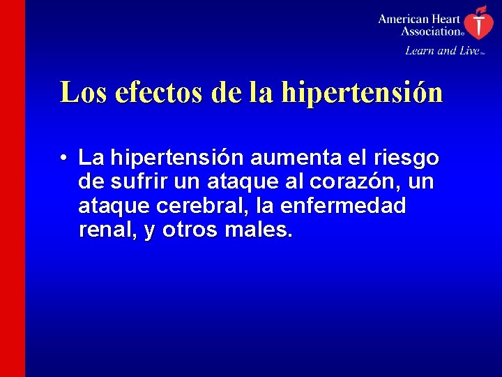 Los efectos de la hipertensión • La hipertensión aumenta el riesgo de sufrir un