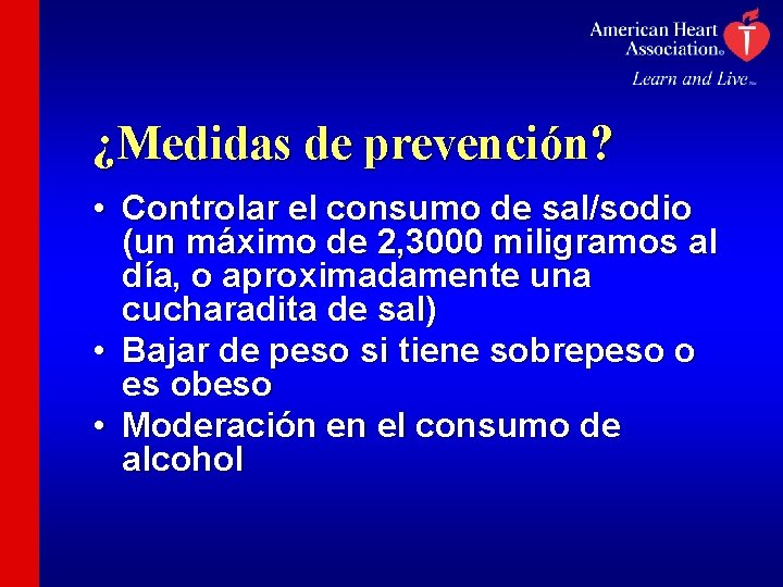 ¿Medidas de prevención? • Controlar el consumo de sal/sodio (un máximo de 2, 3000