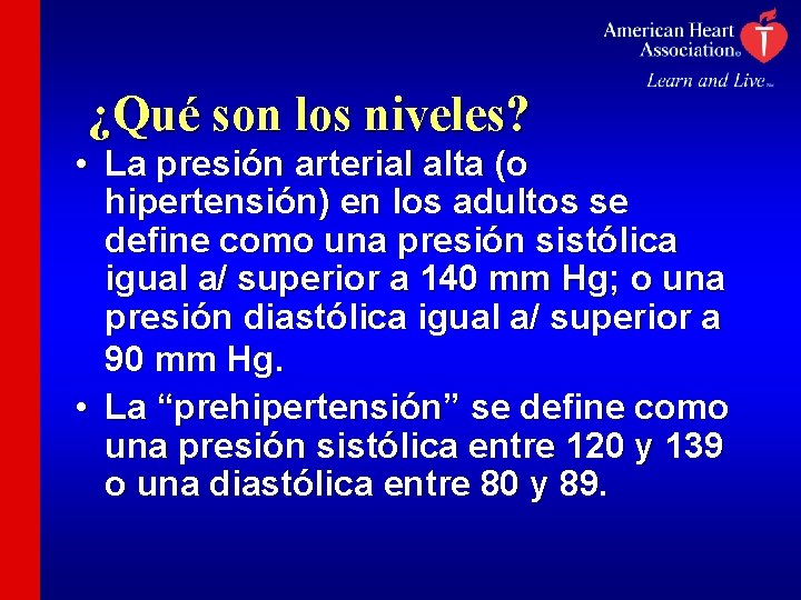 ¿Qué son los niveles? • La presión arterial alta (o hipertensión) en los adultos