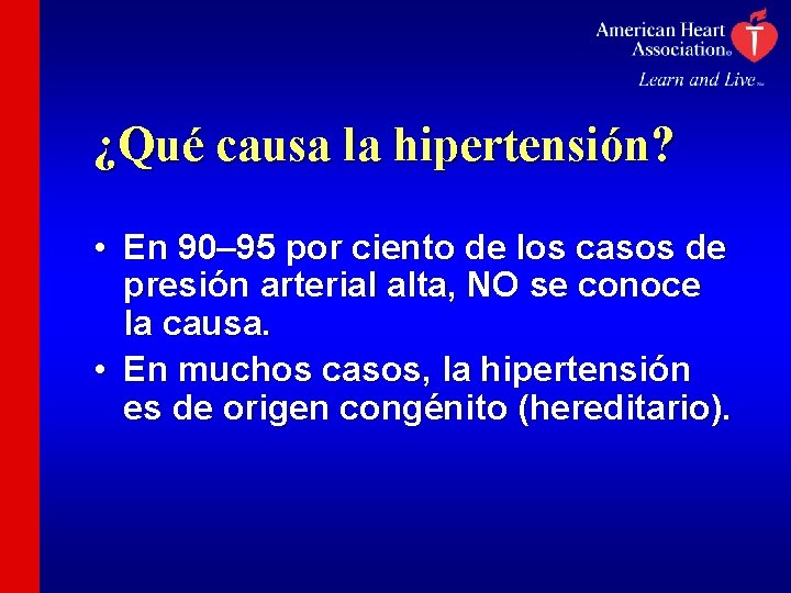 ¿Qué causa la hipertensión? • En 90– 95 por ciento de los casos de