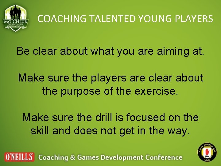 COACHING TALENTED YOUNG PLAYERS Be clear about what you are aiming at. Make sure