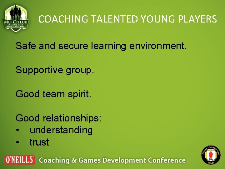 COACHING TALENTED YOUNG PLAYERS Safe and secure learning environment. Supportive group. Good team spirit.