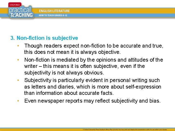 3. Non-fiction is subjective • Though readers expect non-fiction to be accurate and true,